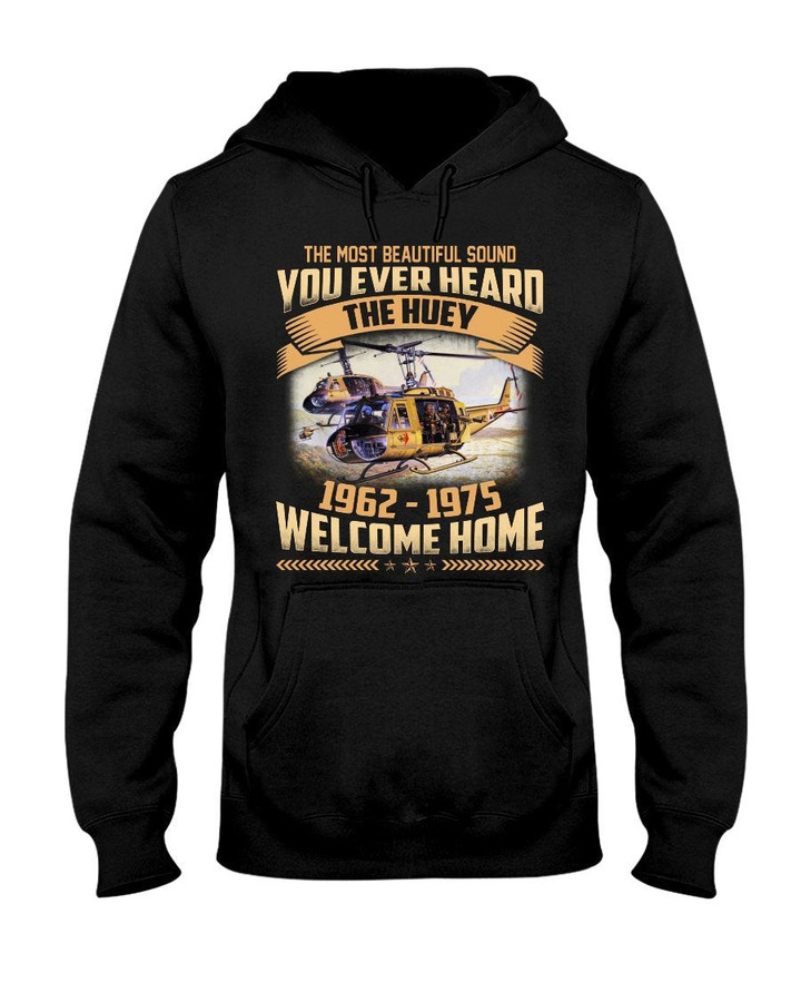 Vietnam Veteran The Most Beautiful Sound You Ever Heard The Huey 1962-1975 Welcome Home Hooded Sweatshirt - ATMTEE