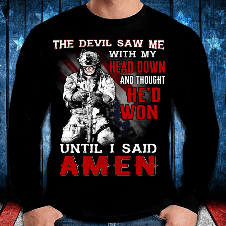 The Devil Saw Me With Head Down And Thought He'd Won Until I Said Amen Long Sleeve - ATMTEE