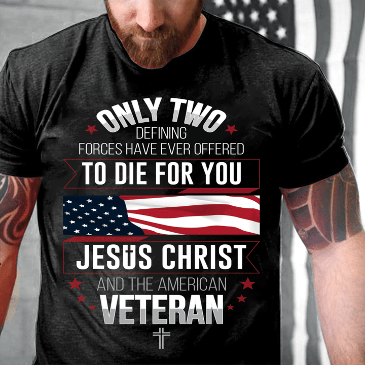 Only Two Defining Forces Have Ever Offered To Die For You T-Shirt - ATMTEE