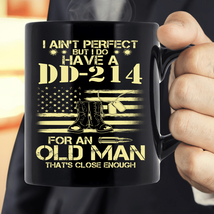 I Do Have A DD-214 For An Old Man That's Close Enough Mug - ATMTEE