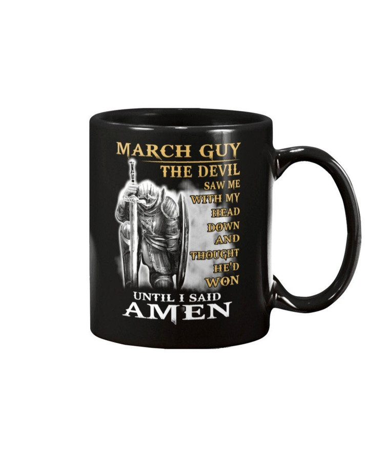 March Guy The Devil Saw Me With Head Down And Thought He'd Won Until I Said Amen Mug - ATMTEE