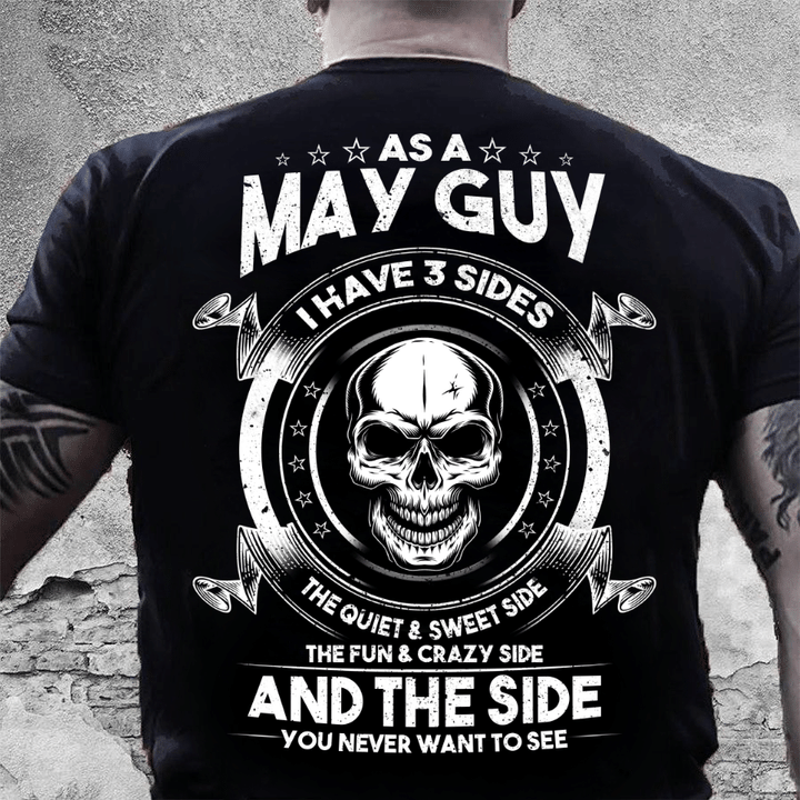 As A May Guy I Have 3 Sides The Quiet & Sweet Side T-Shirt - ATMTEE