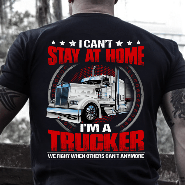 I Can't Stay At Home I'm A Trucker T-Shirt - ATMTEE