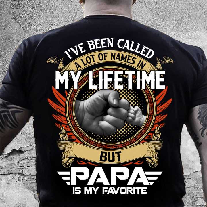 I've Been Called A Lot Of Names In My Life Time But Papa Is Favorite T-Shirt - ATMTEE