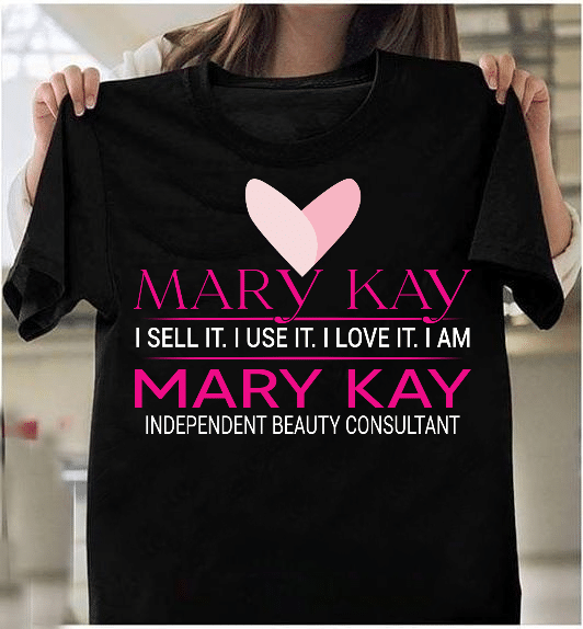 Mary Kay I Sell It, I Use It, I Love It T-Shirt - ATMTEE