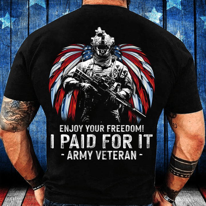 Enjoy Your Freedom I Paid For It Army Veteran T-Shirt - ATMTEE