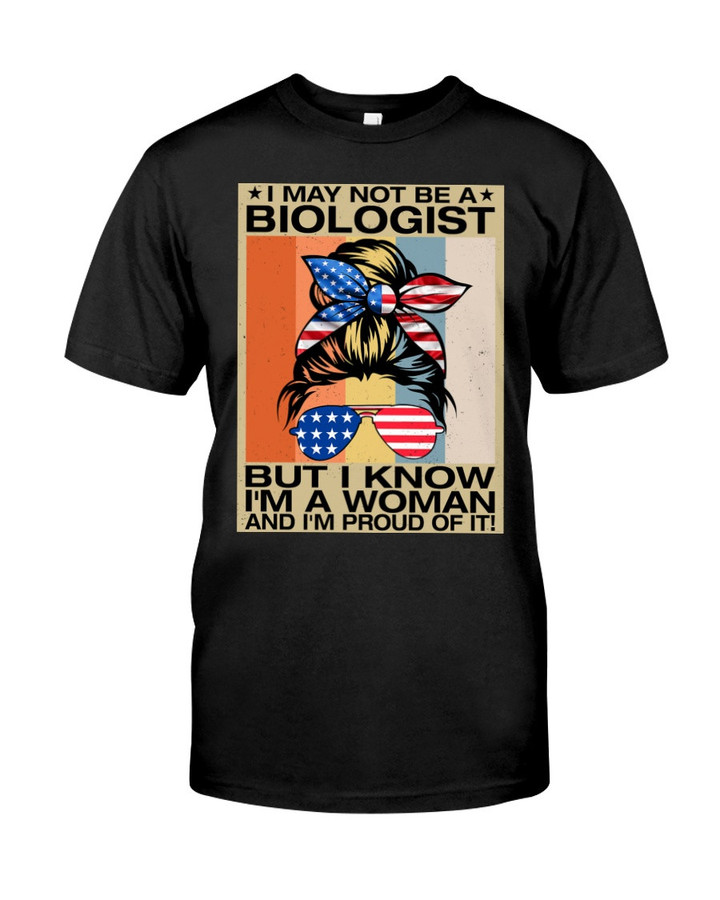 I May Not Be A Biologist But I Know I'm A Woman And I'm Proud Of It Unisex T-Shirt KM0804