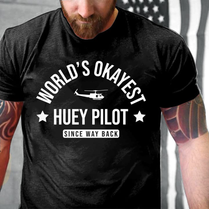 Veteran Shirt, World's Okavest Huey Pilot Classic T-Shirt, Father's Day Gift For Dad KM1304
