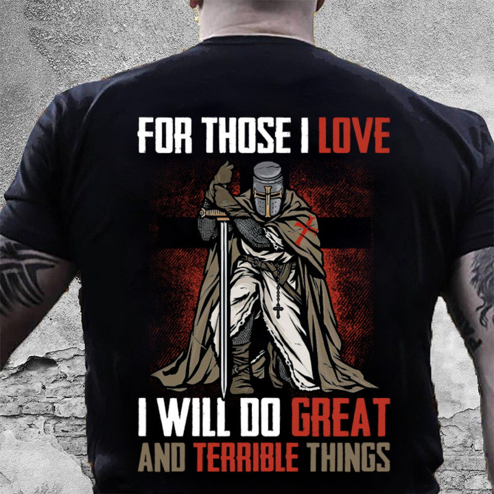 Veteran Shirt, Father's Day Shirt, For Those I Love I Will Do Great And Terrible Things T-Shirt KM2705