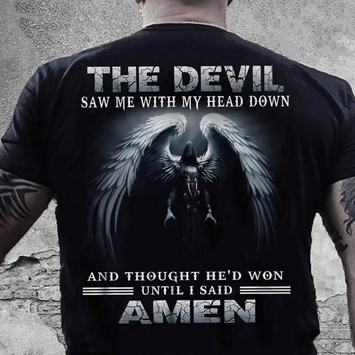 Death The Devil Saw Me With My Head Down And Thought He’d Won Until I Said Amen T-Shirt