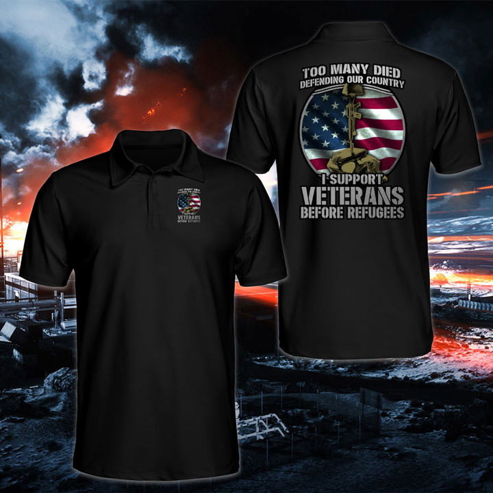 Veterans Shirt, Too Many Died Defending Our Country I Support Veterans Before Refugees Polo Shirt