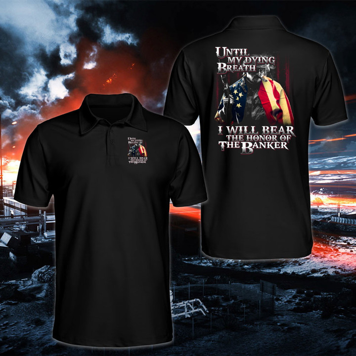 Veterans Shirt, Until My Dying Breath I Will Bear The Honor Of The Banner Polo Shirt