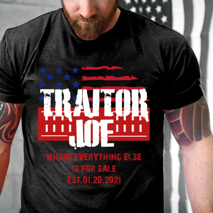 Anti Biden Shirt, Traitor Joe Where Everything Else Is For Sale T-Shirt