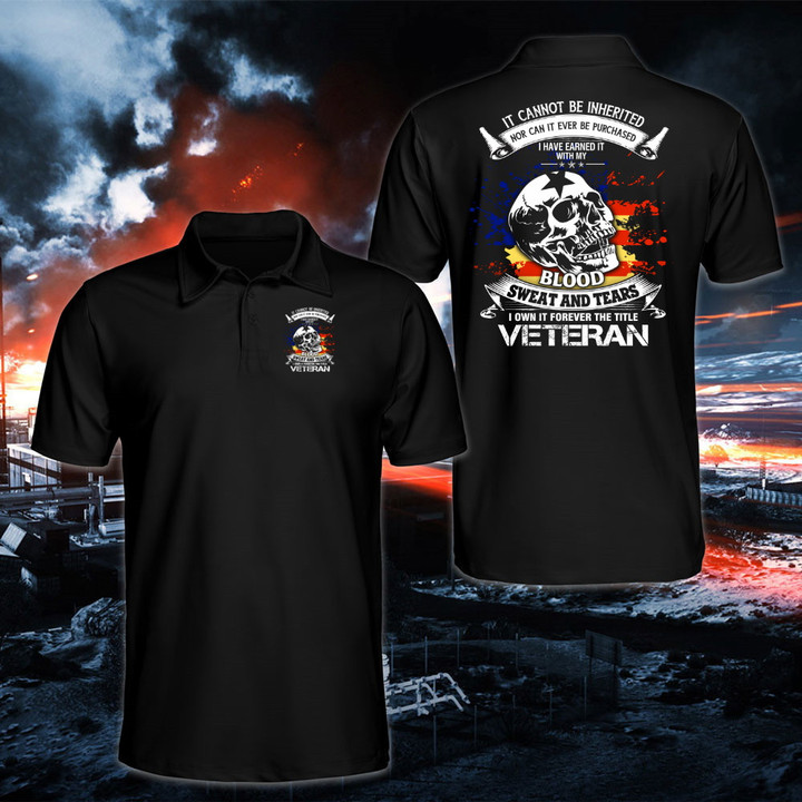 Veteran Shirt, It Cannot Be Inherited Nor Can It Ever Be Purchased, Blood Sweat And Tears Polo Shirt