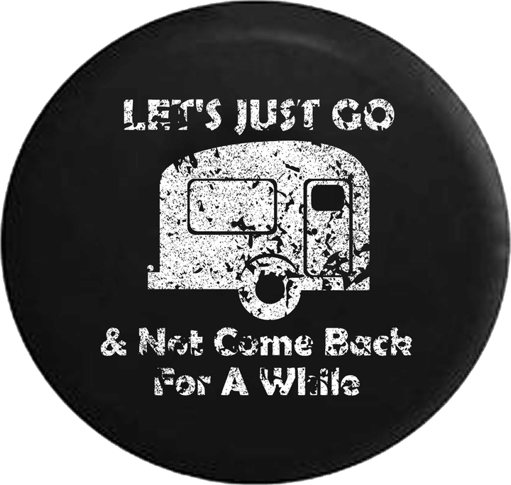 Distressed - Let's Just Go & Not Come Back for a While Camper Travel Jeep Camper Spare Tire Cover J252 Custom Size - Jeep Tire Covers