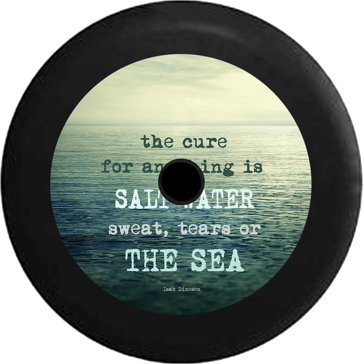 The Cure For Anything Is Salt Water Sweat Tears Or The Sea Spare Tire Cover - Jeep Tire Covers