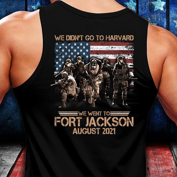 Personalized Shirt, Custom Veteran Shirts, We Didn't Go To Harvard We Went To Fort Jackson Tank