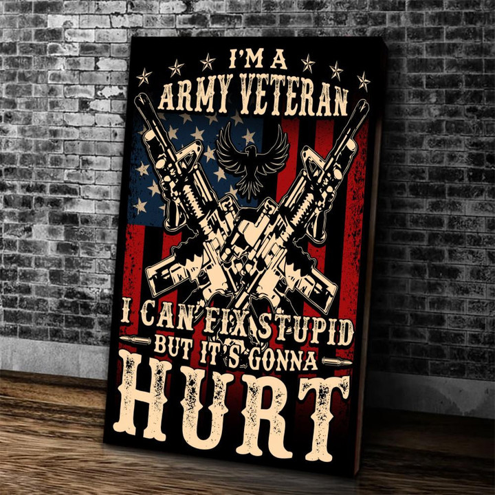 Veteran Canvas, I Am Army Veteran I Can Fix Stupid But It's Gonna Hurt Canvas - ATMTEE