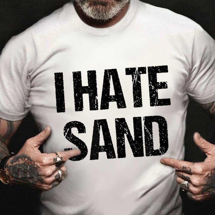 I Hate Sand T-Shirt Funny Desert Deployed Soldier Afghanistan War Veteran Shirt Gift