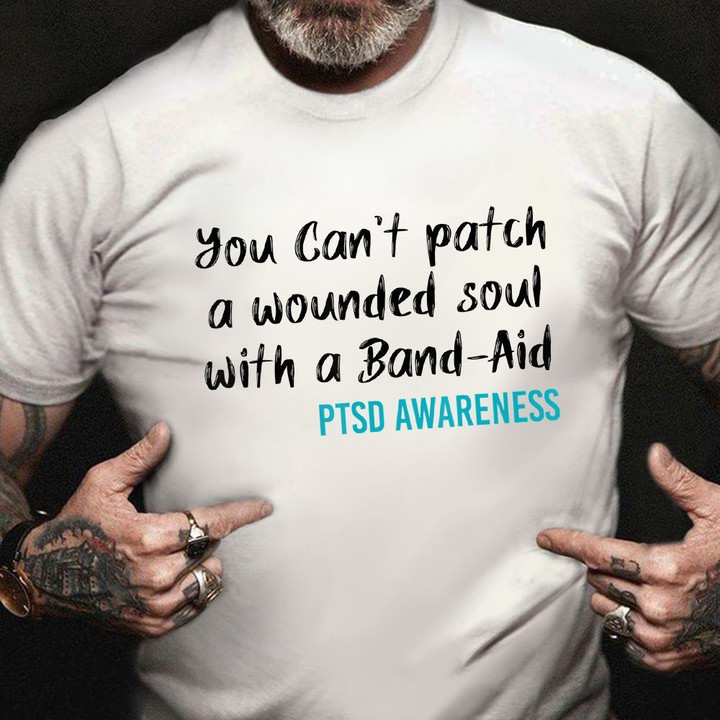 PTSD Awareness Shirt You Can't Patch A Wounded Soul With A Band-Air Veterans Day Gift Ideas