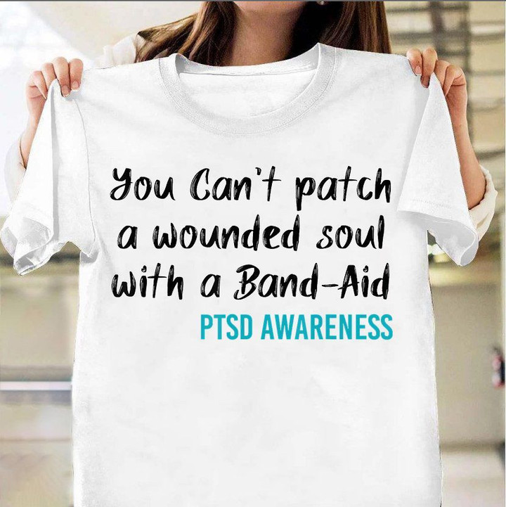 You Can't Patch A Wounded Soul WIth A Band-Aid PTSD Awareness Shirt Military Veteran Gift
