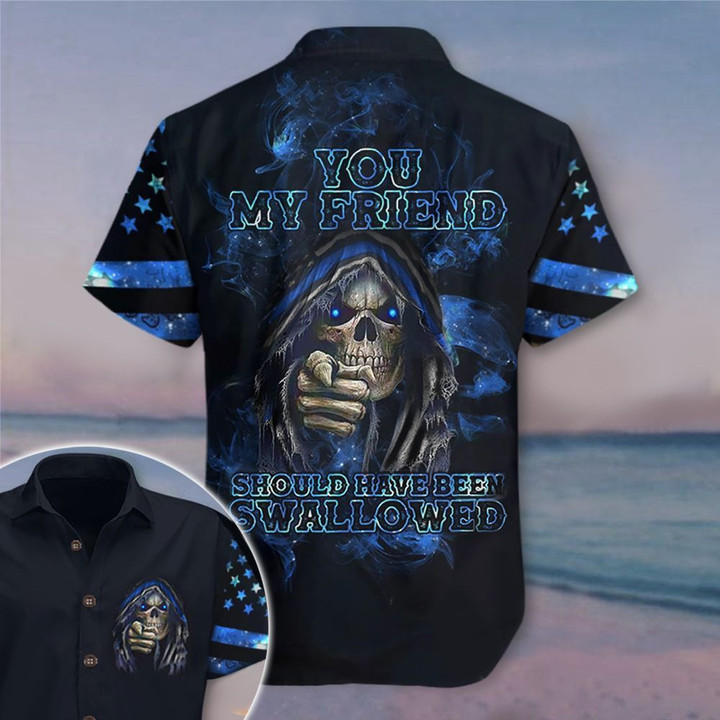 Skull Thin Blue Line You My Friend Should Have Been Swallowed Hawaiian Shirt Funny Sayings