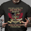 Veteran Shirt, I'm Willing To Die For My Rights, Trying To Make Them From Me Christian Cross Wing T-shirt - ATMTEE