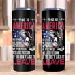 Veteran Tumblers, Gift For Veteran, This Is America If You Don't Like It Leave Skinny Tumbler - ATMTEE
