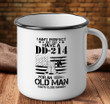 Veteran Mug, I Do Have A Dd-214 For An Old Man That's Close Enough Camping Mug - ATMTEE