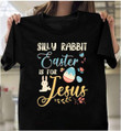 Happy Easter, Silly Rabbit Easter Is For Jesus, Christian Shirt, Gift For Christian Unisex T-Shirt - ATMTEE