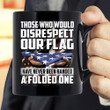 Veteran Mug, Those Who Would Disrespect Our Flag Have Never Been Handed A Folded One Mug - ATMTEE