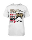 Birthday Shirt, Birthday Girl Shirt, August Queen Even In The Midst T-Shirt KM0607 - ATMTEE