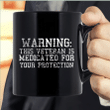 Warning This Veteran Is Medicated For Your Protection Mug - ATMTEE