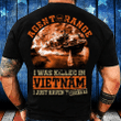 Vietnam Veteran - I Was Killed In Vietnam I Just Haven't Died Yet T-Shirt - ATMTEE
