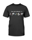 The One Where I'm Irish T-Shirt - ATMTEE