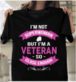 I'm Not Superwoman But I'm A Veteran So Close Enough T-Shirt - ATMTEE