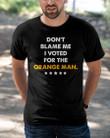 Don't Blame Me I Voted For The Orange Man T-Shirt KM1304