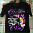 I Know Heaven Is A Beautiful Place Because They Have My Mom T-Shirt KM1804