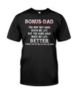 Bonus Dad Shirt, You May Not Have Given Me Life T-Shirt