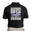 Those Who Would Disrespect Our Flag Have Never Been Handed A Folded One Polo Shirt