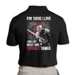 For Those I Love I Will Do Great And Terrible Things Polo Shirt