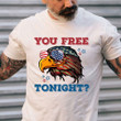 You Free Tonight Eagle American Flag Independence Day T-Shirt Happy 4th Of July Gift