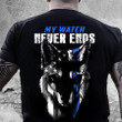 Police Shirt Back The Blue Shirt Police Tees My Watch Never Ends T-Shirt KM0107