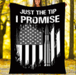 Just The Tip I Promise Fleece Blanket - ATMTEE