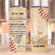 Personalized Son Tumbler, To My Son Tumbler, I Want You To Believe Deep In Your Heart Baseball Skinny Tumbler - ATMTEE