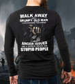 Walk Away I Am A Grumpy Old Man I Have Anger Issues And Serious Dislike Long Sleeve Shirt
