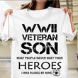 WWII Veteran Son Most People Never Meet Shirt Proud Of Fallen Dad Soldier Veteran Day Gift