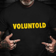 Voluntold Veteran Shirt Classic Tee Veterans Day Gift Ideas