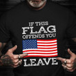 If This Flag Offends You Leave T-Shirt Proud USA Veteran Clothing Military Gifts For Him