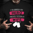 I Married My Hero Proud Veteran Wife T-Shirt Veterans Day Shirt Gifts For Sister